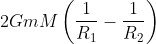 2GmM\left ( \frac{1}{R_{1}}-\frac{1}{R_{2}} \right )